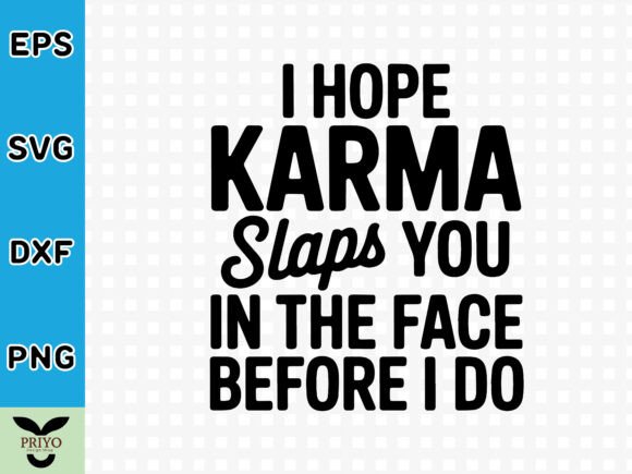 I Hope Karma Slaps You in the Face Befor