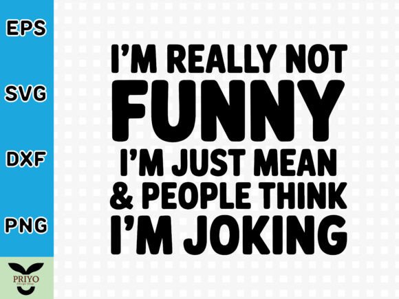 I’m Really Not Funny, I’m Just Mean Peo