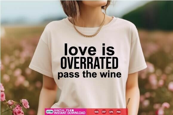 Love is Overrated Pass the Wine SVG