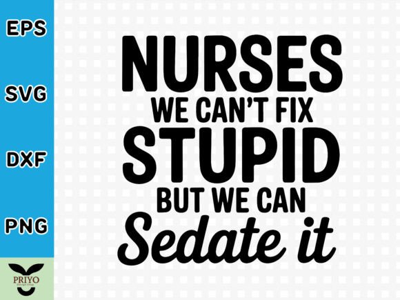 Nurses: We Can’t Fix Stupid, But We Can Sedate It