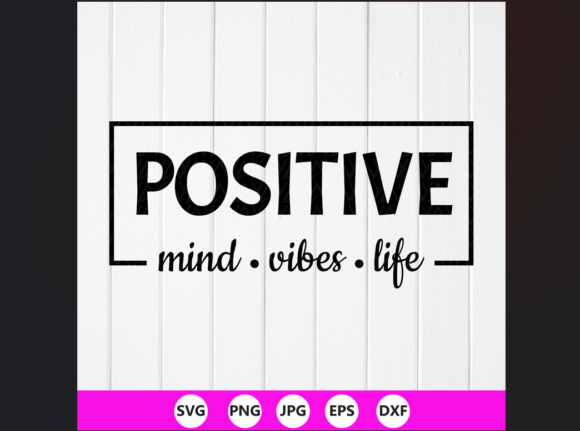 Positive Mind Vibes Life SVG, Motivation