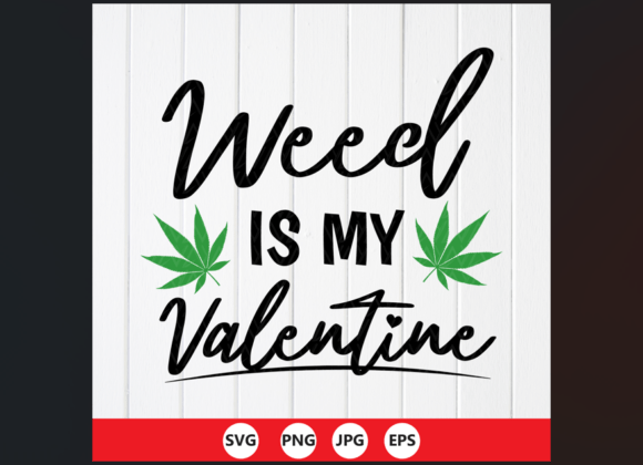 Weed Is My Valentine SVG